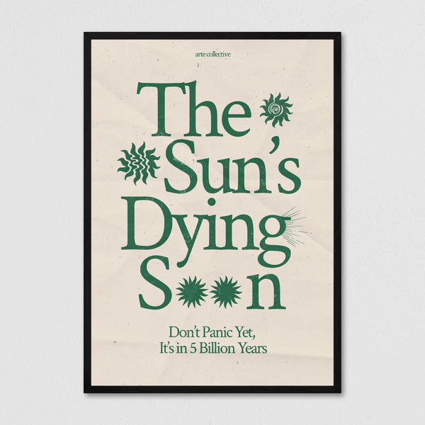 The Sun's Dying Soon - Green - Arte Collective